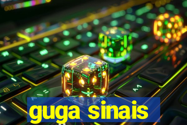 guga sinais